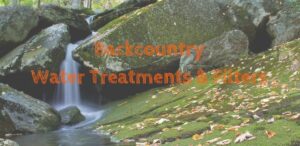 List of Backcountry Water Treatment and Filter Options